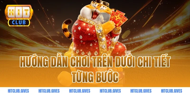 Hướng dẫn chơi trên dưới chi tiết từng bước