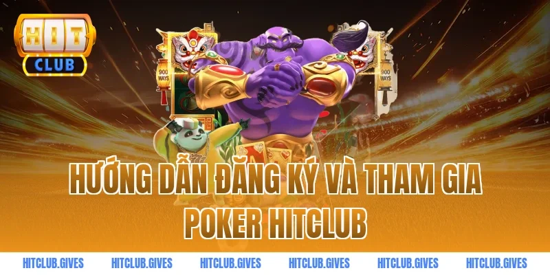 Hướng Dẫn Đăng Ký Và Tham Gia Poker HITCLUB