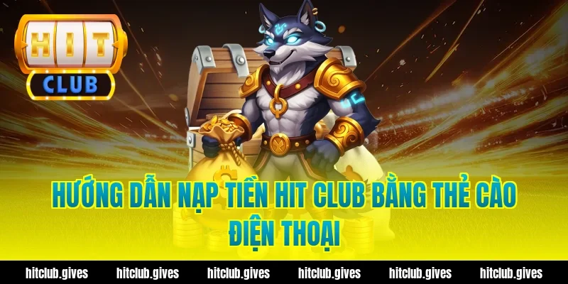 Hướng Dẫn Nạp Tiền Hit Club Nhanh Chóng, Chuẩn Xác