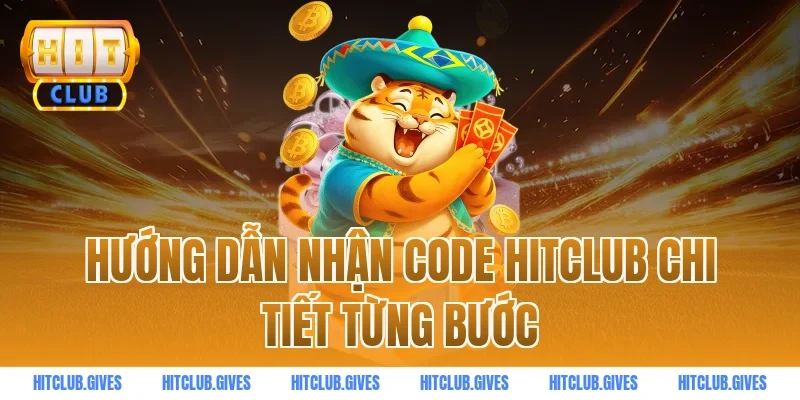 Hướng dẫn nhận code HITCLUB chi tiết từng bước