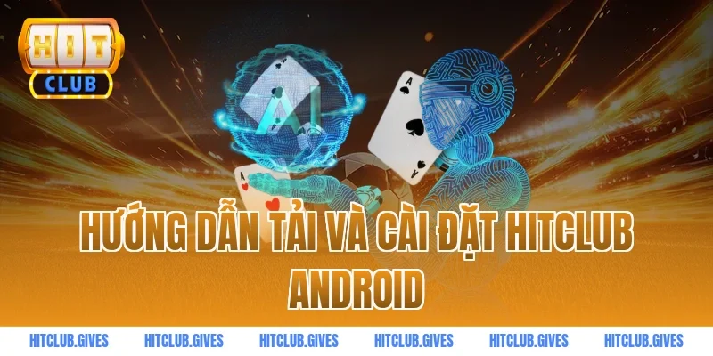 Hướng Dẫn Tải Và Cài Đặt HITCLUB Android