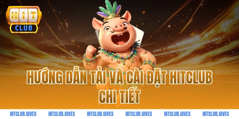 Hướng dẫn tải và cài đặt HITCLUB chi tiết