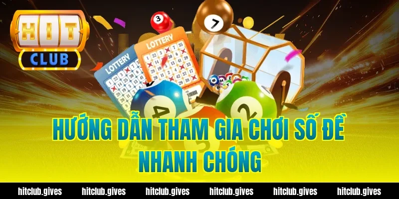Hướng Dẫn Tham Gia Chơi Số Đề Nhanh Chóng