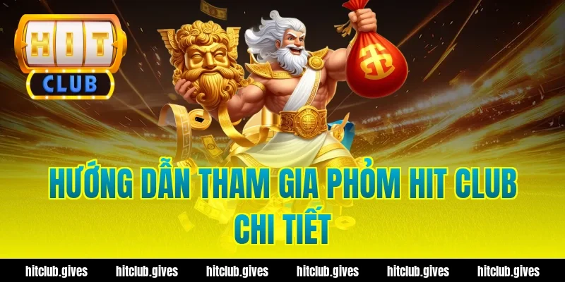 Hướng dẫn tham gia Phỏm Hit Club chi tiết