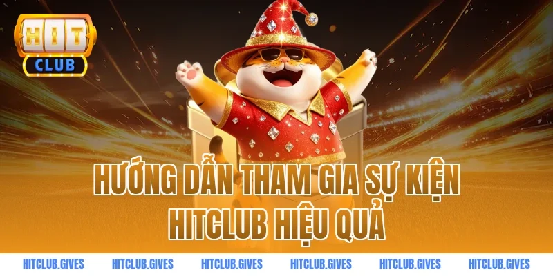 Hướng dẫn tham gia sự kiện HITCLUB hiệu quả