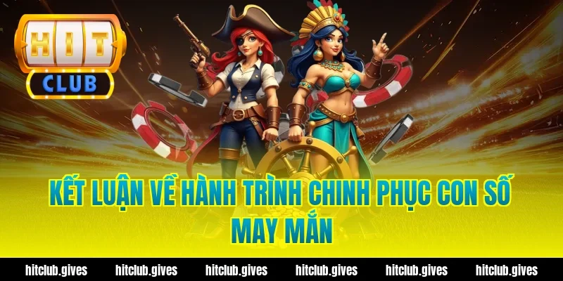 Kết luận về hành trình chinh phục con số may mắn