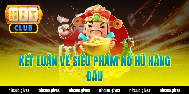 Kết Luận Về Siêu Phẩm Nổ Hũ Hàng Đầu