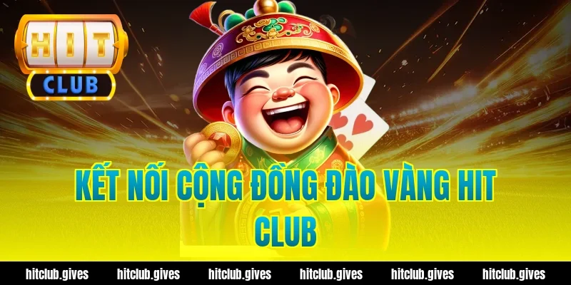 Kết nối cộng đồng đào vàng hit club