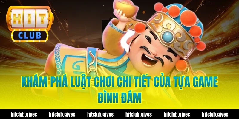 Khám Phá Luật Chơi Chi Tiết Của Tựa Game Đình Đám
