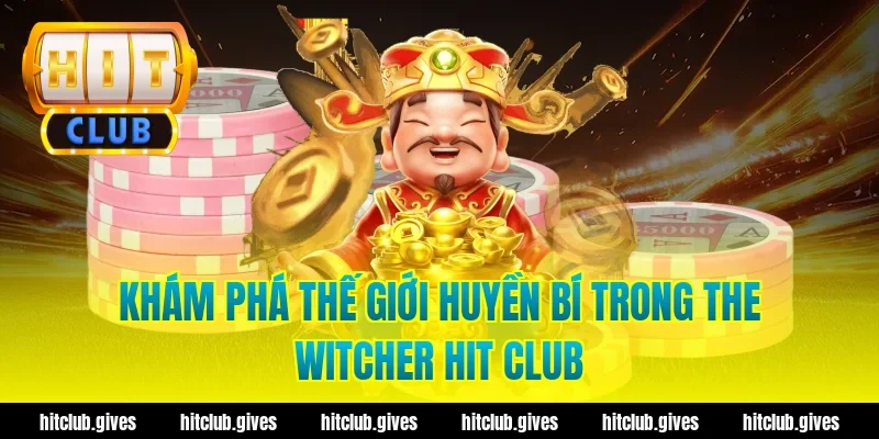 Khám phá thế giới huyền bí trong the witcher hit club