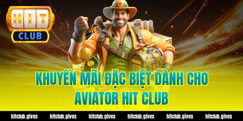 Khuyến mãi đặc biệt dành cho aviator hit club