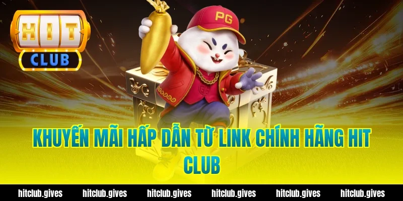 Lấy Link Chính Hãng Hit Club – An Toàn, Tốc Độ Cao