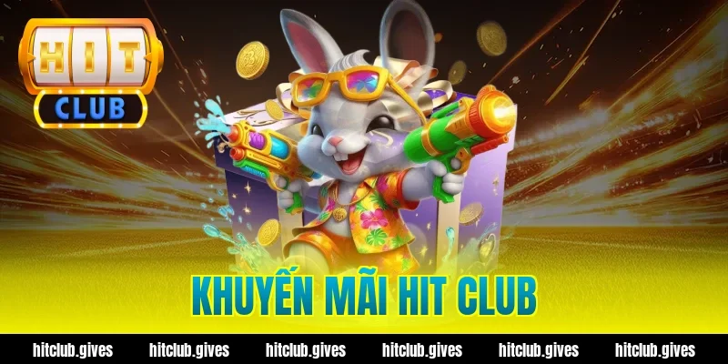 Tổng Hợp Khuyến Mãi Hit Club Mới Nhất Và Cách Nhận