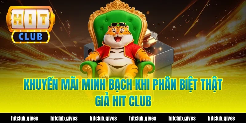 Cách Phân Biệt Thật Giả Hit Club Chuẩn Xác, Tránh Lừa Đảo