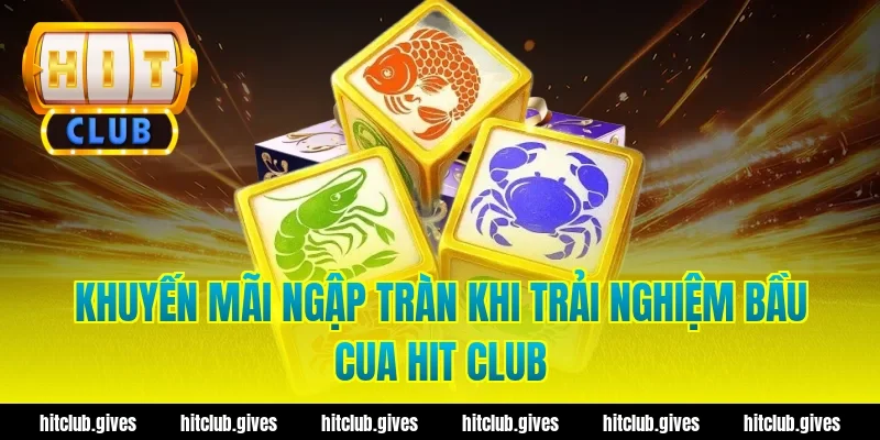 Khuyến Mãi Ngập Tràn Khi Trải Nghiệm Bầu Cua Hit Club