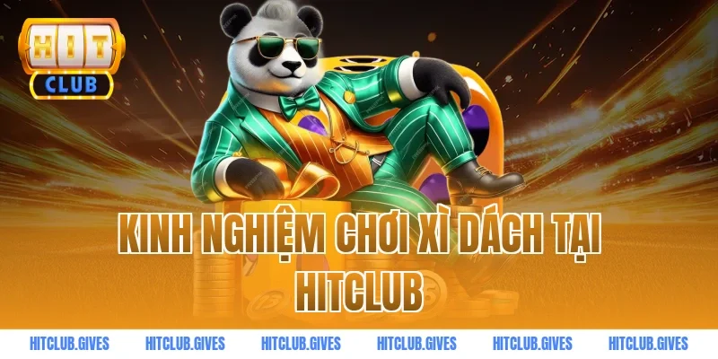 Kinh nghiệm chơi xì dách tại HitClub