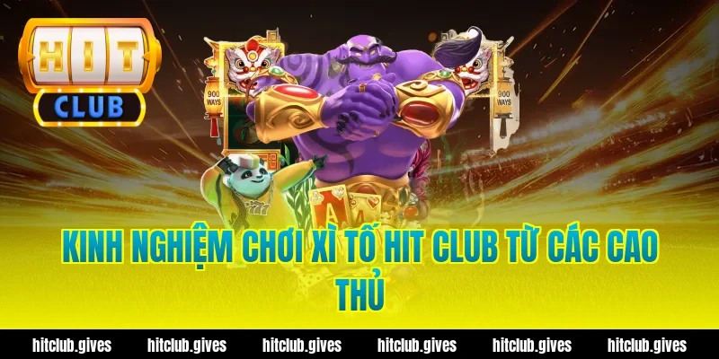 Kinh nghiệm chơi xì tố Hit Club từ các cao thủ