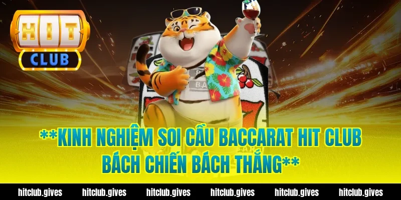 **Kinh nghiệm soi cầu baccarat hit club bách chiến bách thắng**