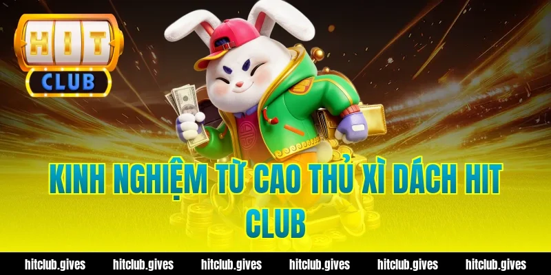 Kinh nghiệm từ cao thủ xì dách hit club
