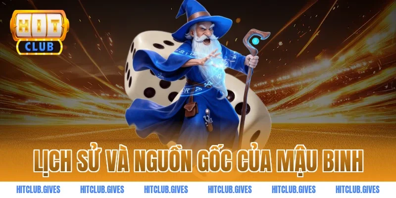 Lịch Sử Và Nguồn Gốc Của Mậu Binh