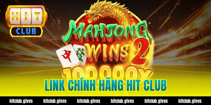 Lấy Link Chính Hãng Hit Club – An Toàn, Tốc Độ Cao