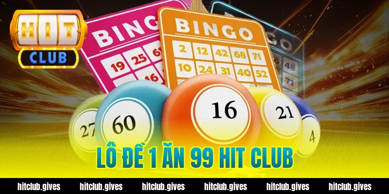 lô đề 1 ăn 99 hit club