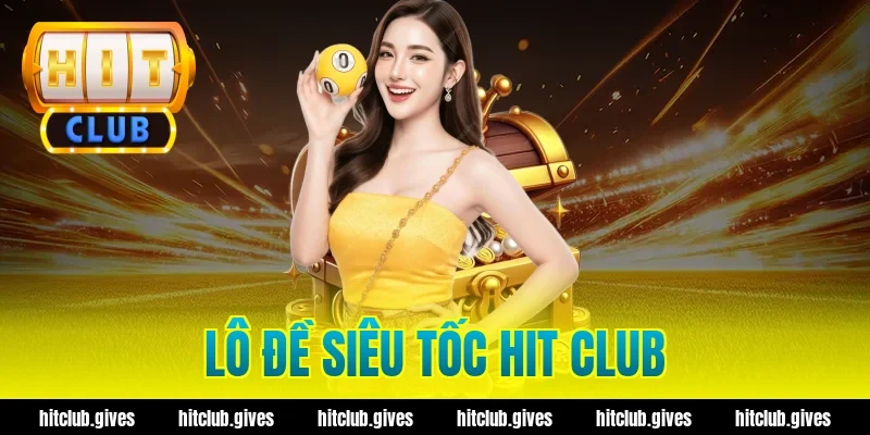 lô đề siêu tốc hit club