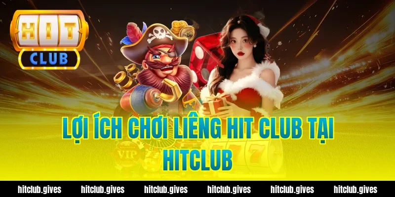 Lợi ích chơi liêng hit club tại Hitclub