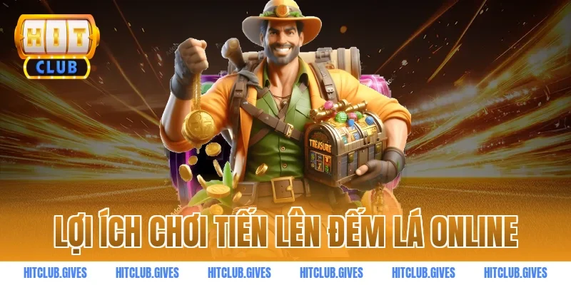 Lợi ích chơi tiến lên đếm lá online