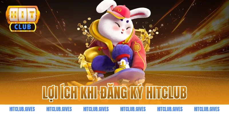 Lợi ích khi đăng ký HITCLUB