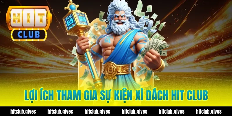 Lợi ích tham gia sự kiện xì dách hit club