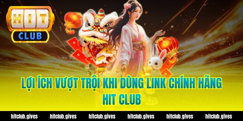 Lấy Link Chính Hãng Hit Club – An Toàn, Tốc Độ Cao