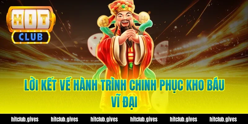 Lời kết về hành trình chinh phục kho báu vĩ đại