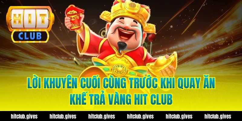 Lời khuyên cuối cùng trước khi quay ăn khế trả vàng hit club