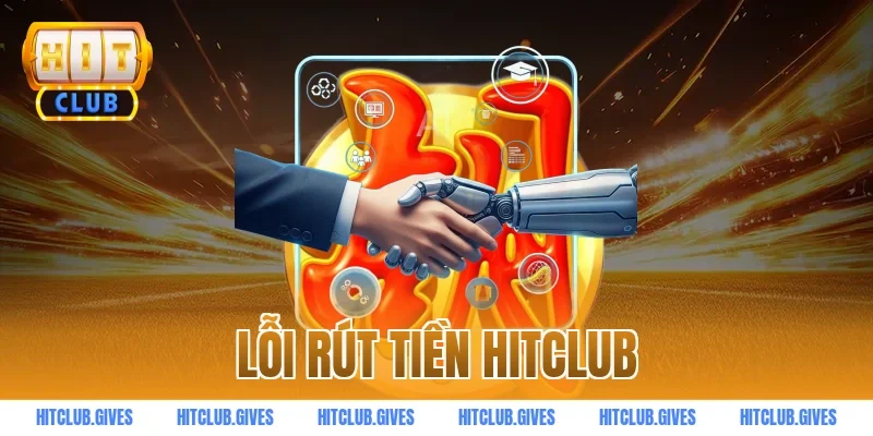 lỗi rút tiền HITCLUB