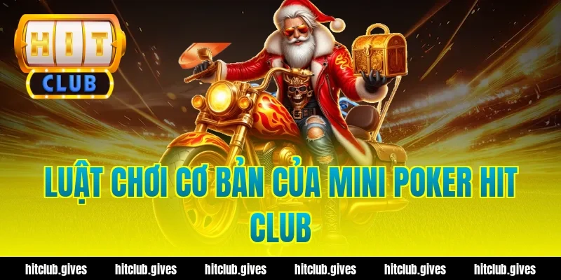 Luật chơi cơ bản của mini poker hit club
