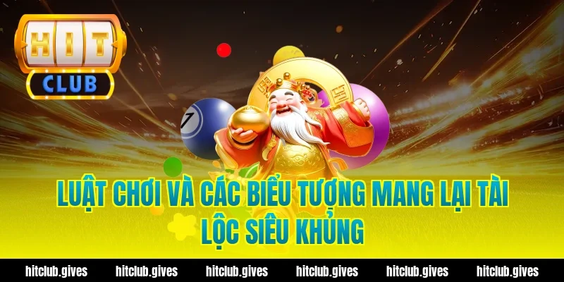 Luật chơi và các biểu tượng mang lại tài lộc siêu khủng