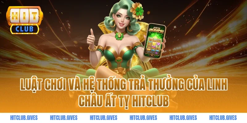 Luật chơi và hệ thống trả thưởng của linh châu ất tỵ hitclub