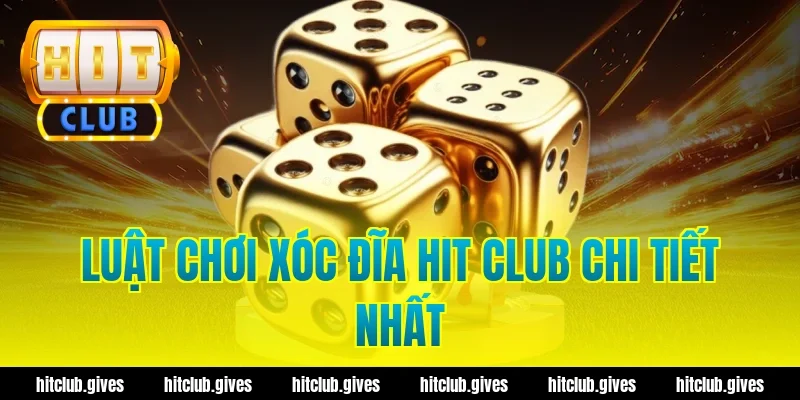 Xóc Đĩa Hit Club – Hướng Dẫn Luật Chơi Và Mẹo Cược Chuẩn