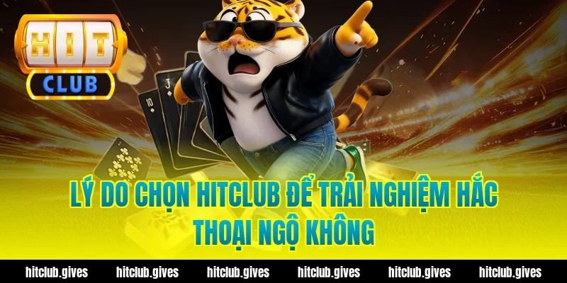 Lý do chọn hitclub để trải nghiệm hắc thoại ngộ không