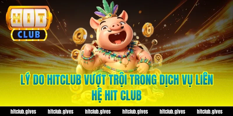 Cách Liên Hệ Hit Club Chuẩn Xác, Hỗ Trợ Nhanh 24/7