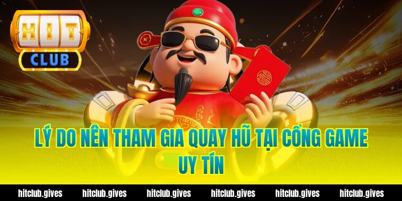 Lý Do Nên Tham Gia Quay Hũ Tại Cổng Game Uy Tín