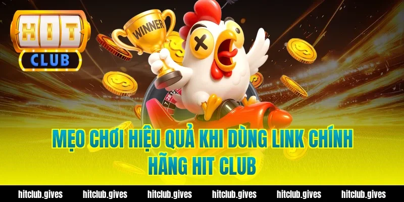 Lấy Link Chính Hãng Hit Club – An Toàn, Tốc Độ Cao