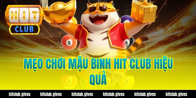 Mậu Binh Hit Club – Mẹo Xếp Bài Chống Sập Hầm Chuẩn Xác