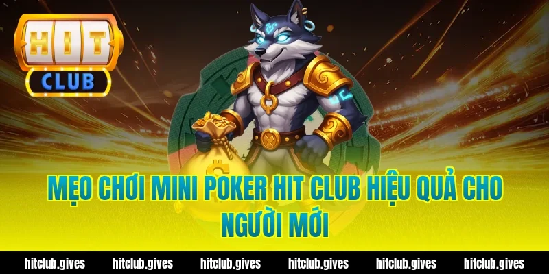 Mẹo chơi mini poker hit club hiệu quả cho người mới