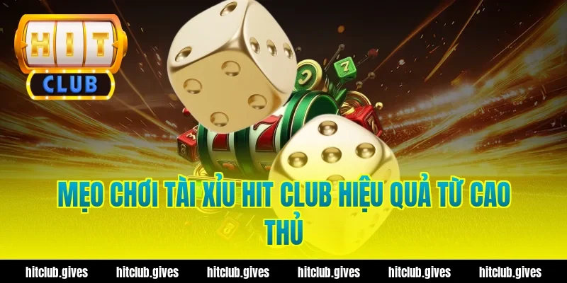 Tài Xỉu Hit Club – Mẹo Soi Cầu Và Đặt Cược Chuẩn Xác