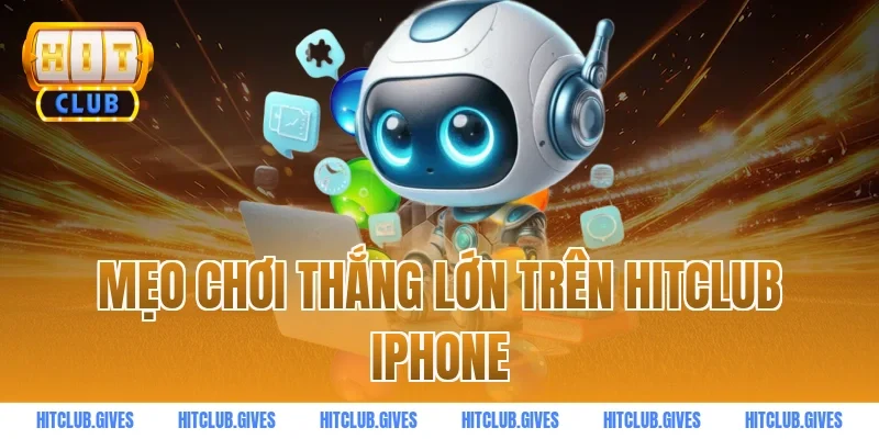 Mẹo chơi thắng lớn trên HITCLUB iphone