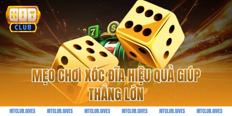 Mẹo chơi xóc đĩa hiệu quả giúp thắng lớn
