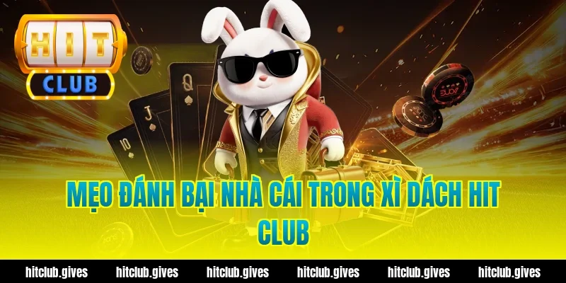 Mẹo đánh bại nhà cái trong xì dách hit club