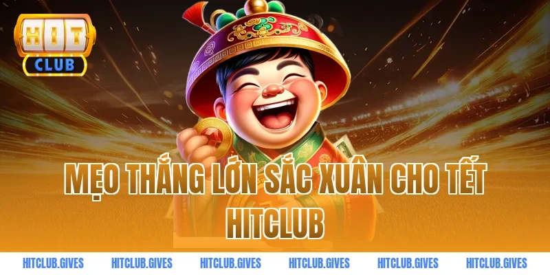 Mẹo thắng lớn sắc xuân cho Tết HitClub